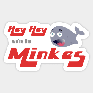 Hey Hey we're the Minkes Sticker